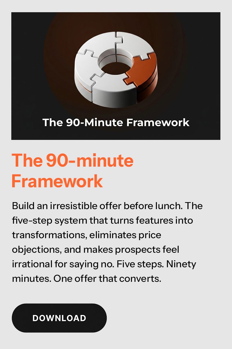 Build an irresistible offer before lunch. The five-step system that turns features into transformations, eliminates price objections, and makes prospects feel irrational for saying no. Five steps. Ninety minutes. One offer that converts